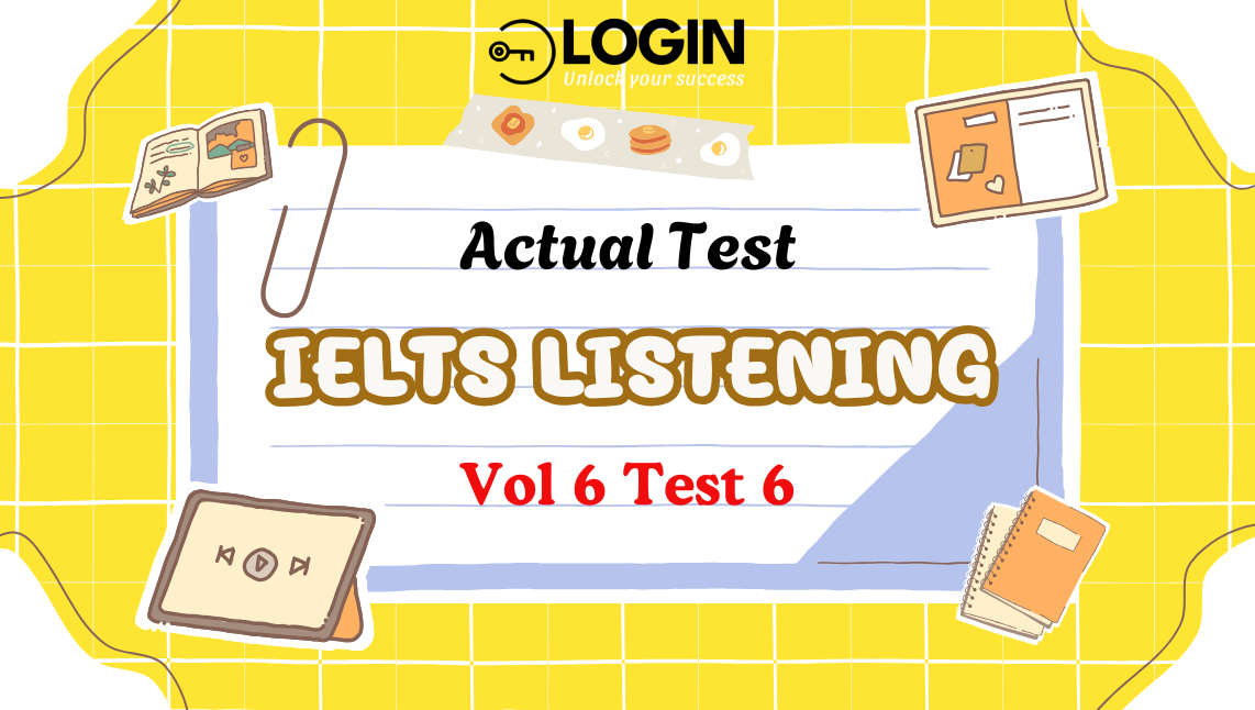 Giải đề IELTS Listening (Actual Test - Vol 6 Test 6)