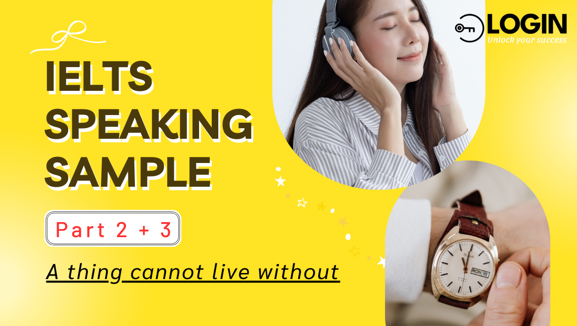 IELTS Speaking Part 2+3: Describe a thing you cannot live without except a cell phone or computer (Sample Answer)