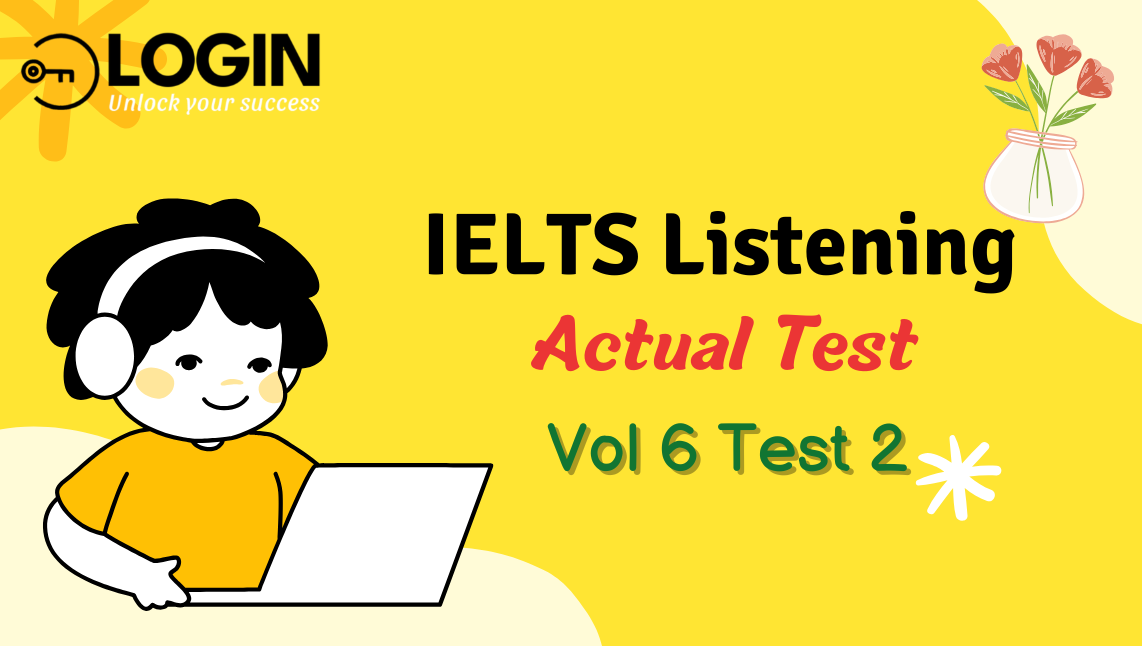 Giải đề IELTS Listening (Actual Test - Vol 6 Test 2)