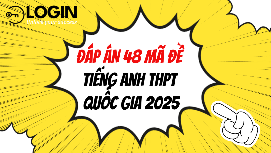 Đáp án Full 48 mã đề môn tiếng Anh THPT quốc gia 2025