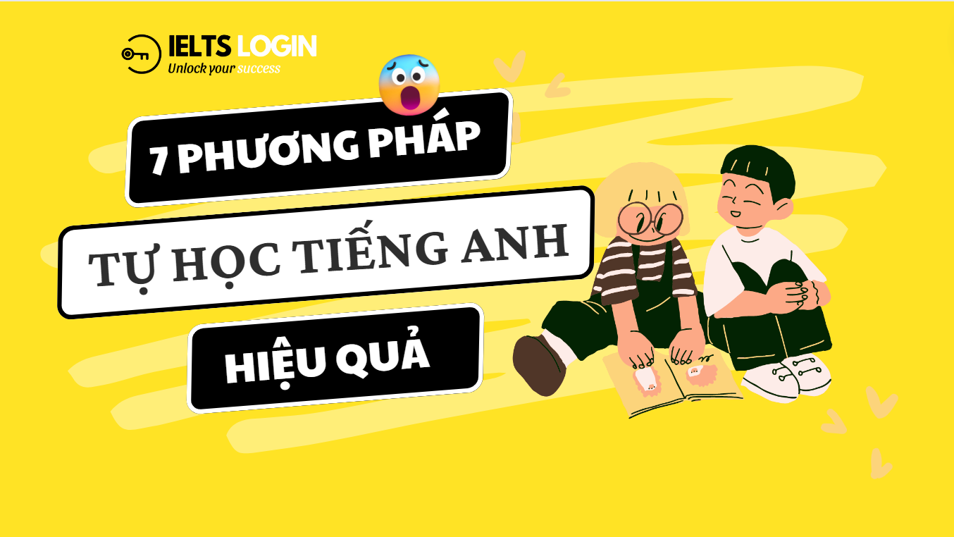 Bảy phương pháp giúp bạn tự học tiếng Anh hiệu quả
