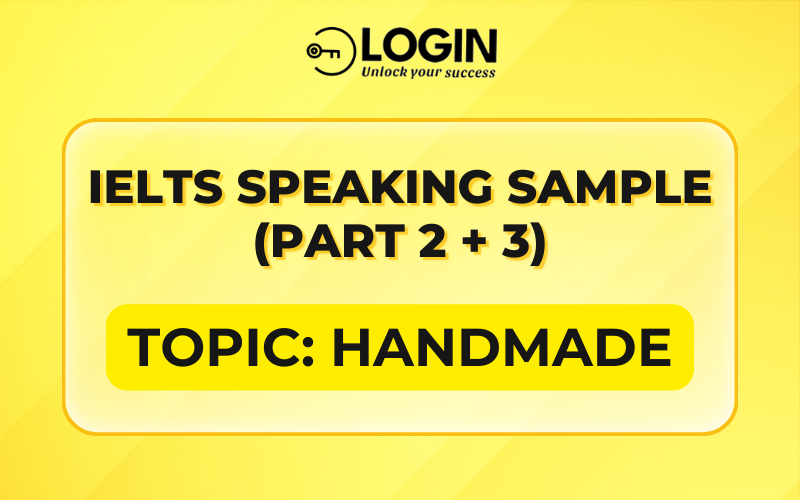 IELTS Speaking Part 2+3: Describe a person who is good at making things by hand (Sample Answer)