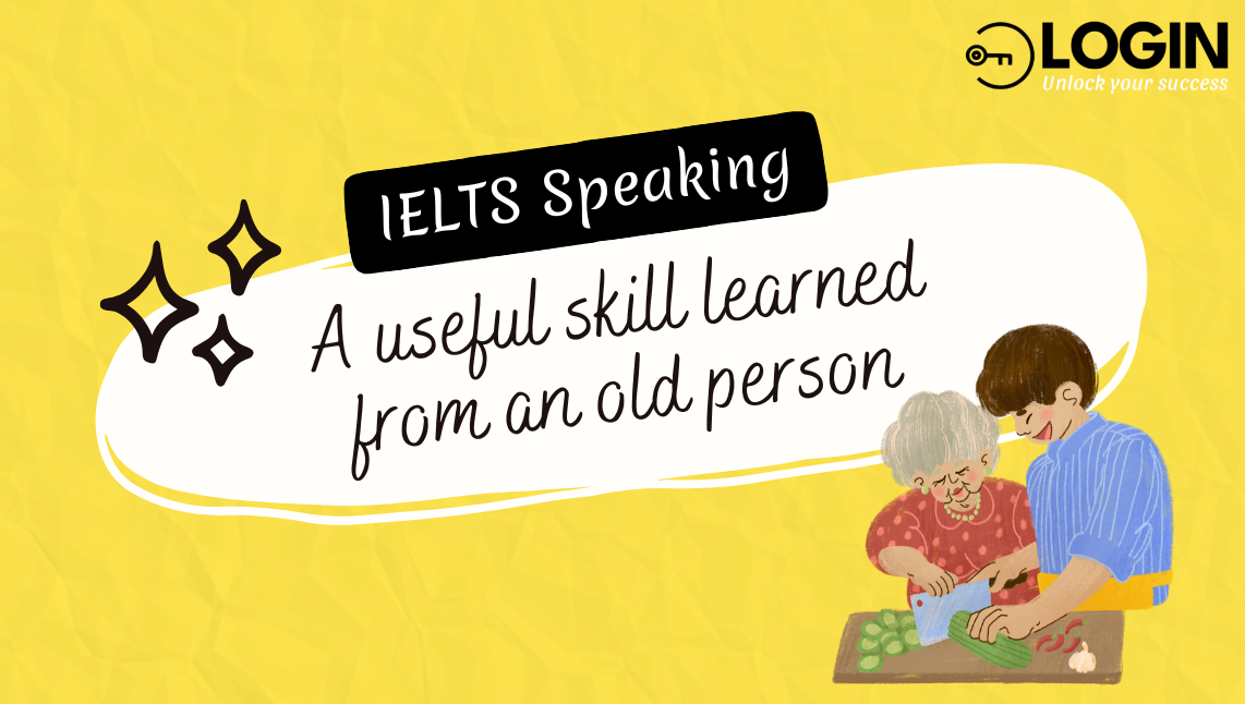 IELTS Speaking Part 2+3: Describe a useful skill you learned from an older person (Sample Answer)