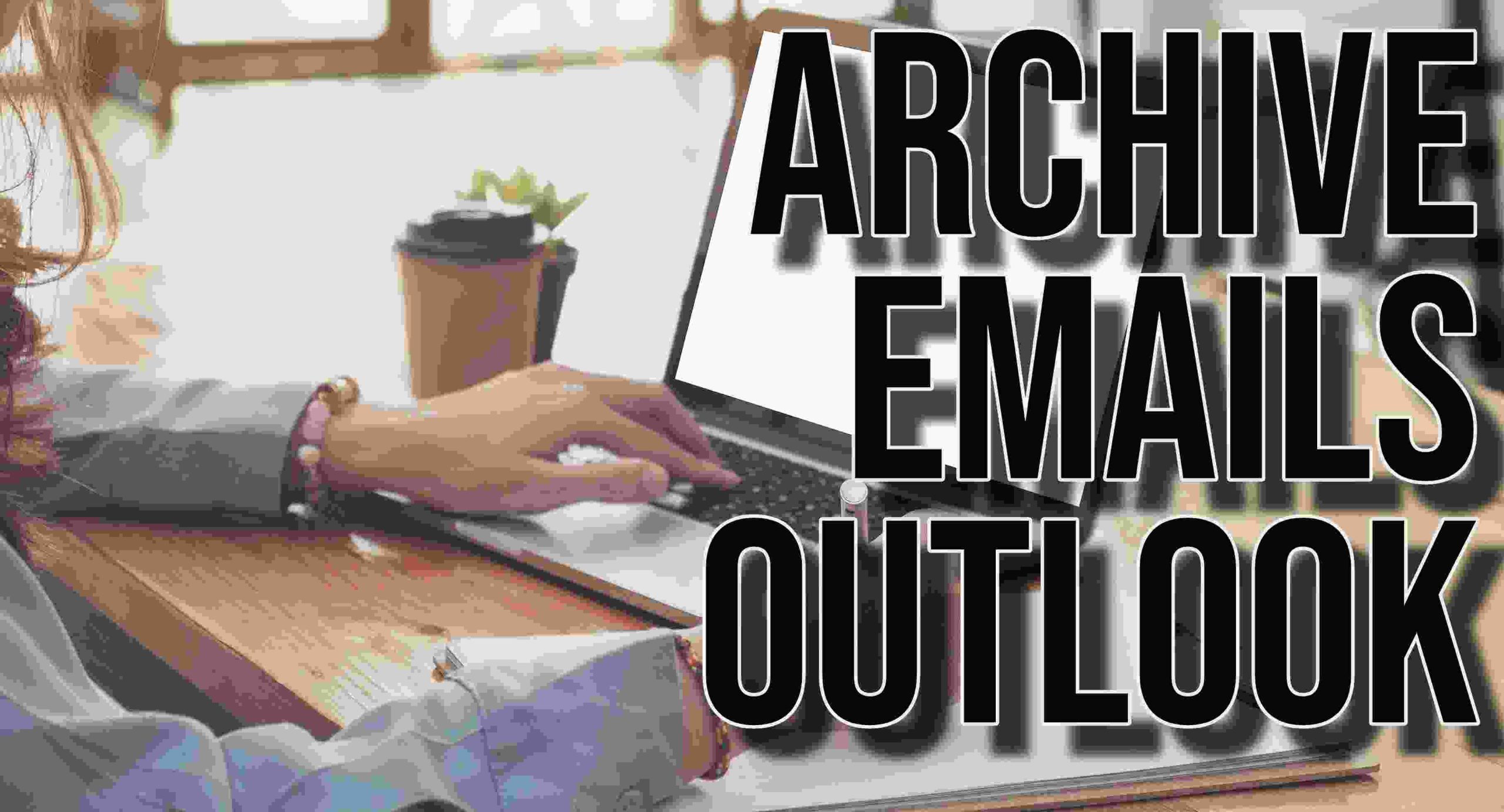 Archive Emails Outlook