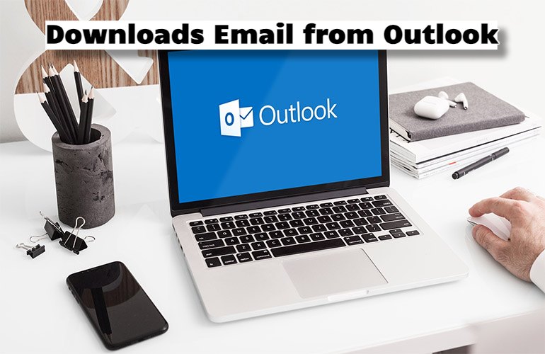 Downloads Email from Outlook