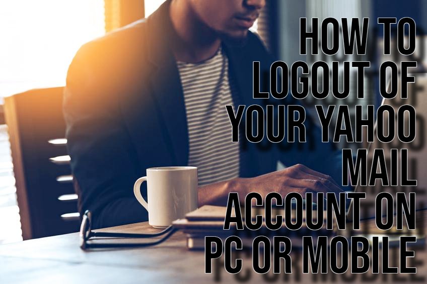 How to Logout of Your Yahoo Mail Account on PC or Mobile