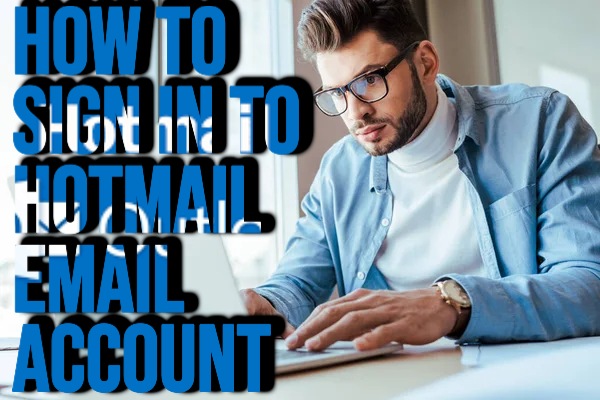 How to Sign in to Hotmail Email Account