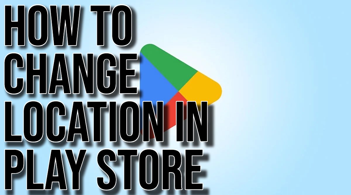 How to Change Location in Play Store