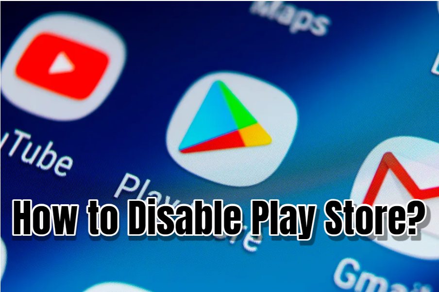 How to Disable Play Store?