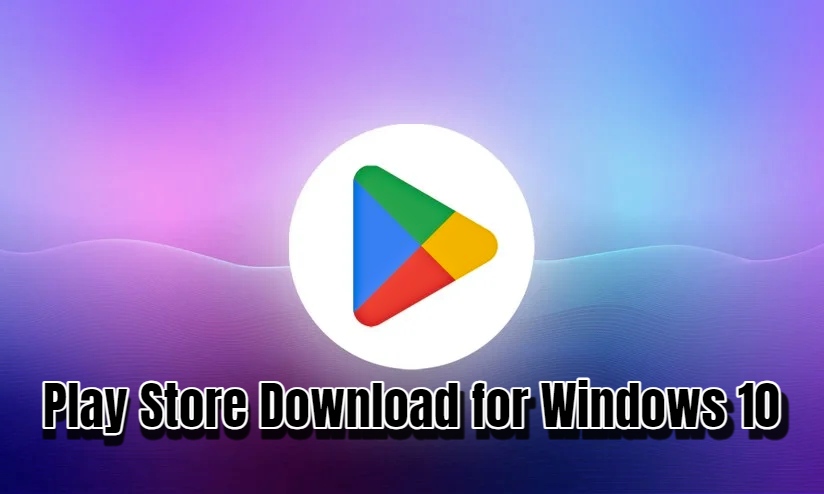 Play Store Download for Windows 10